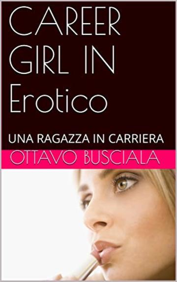 CAREER  GIRL IN Erotico: UNA RAGAZZA IN CARRIERA (1)